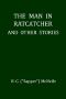 [Gutenberg 49590] • The Man in Ratcatcher, and Other Stories